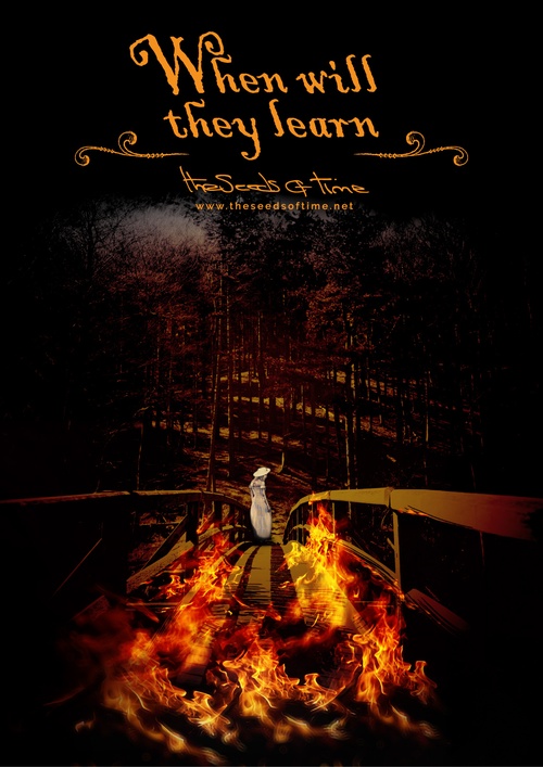 Poster art for song 'When will they learn' from album titled Spirit by The Seeds of Time on which there is shown a wooden bridge on fire with a woman in the distance looking back.